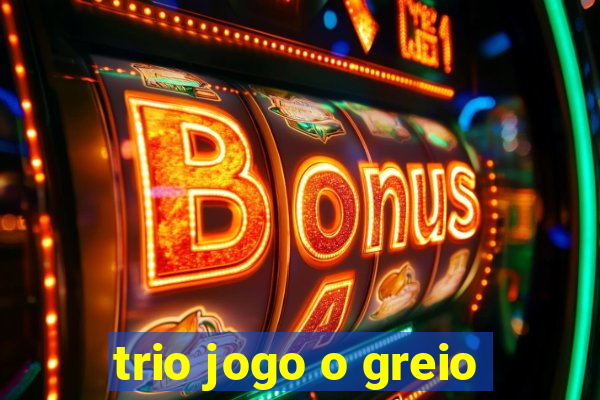 trio jogo o greio