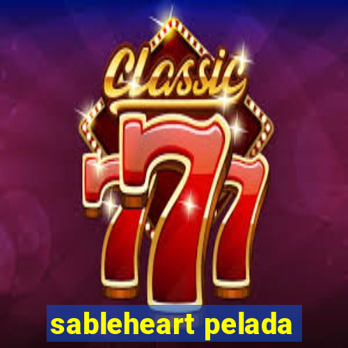 sableheart pelada