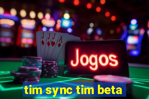 tim sync tim beta