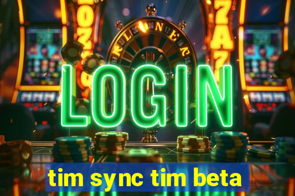 tim sync tim beta