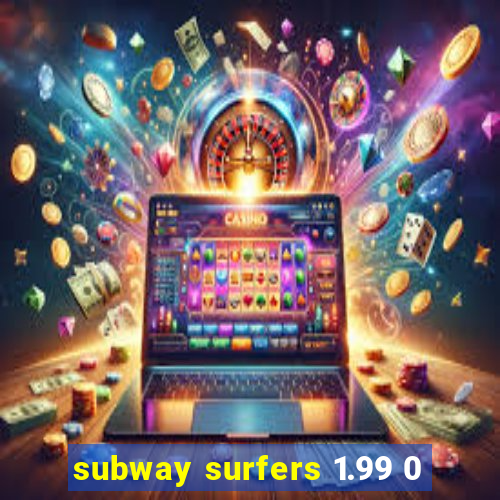 subway surfers 1.99 0