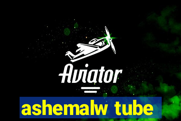 ashemalw tube