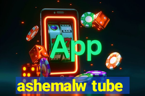 ashemalw tube