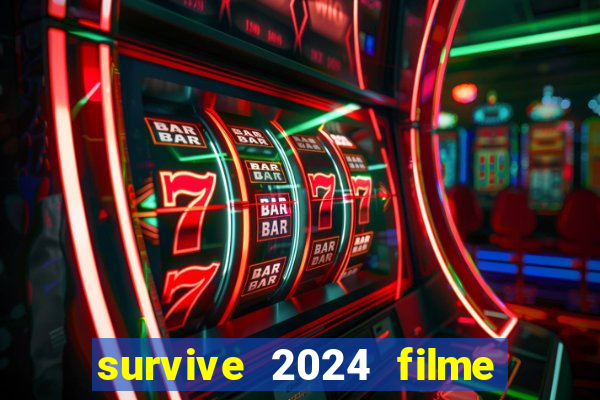 survive 2024 filme completo dublado