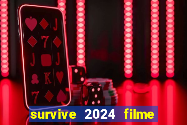 survive 2024 filme completo dublado