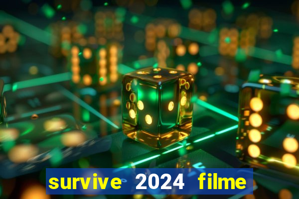 survive 2024 filme completo dublado