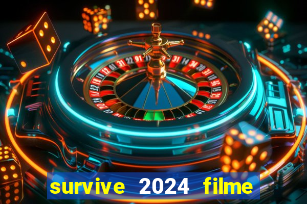 survive 2024 filme completo dublado