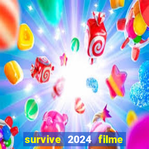 survive 2024 filme completo dublado