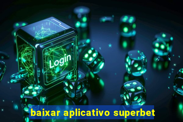 baixar aplicativo superbet