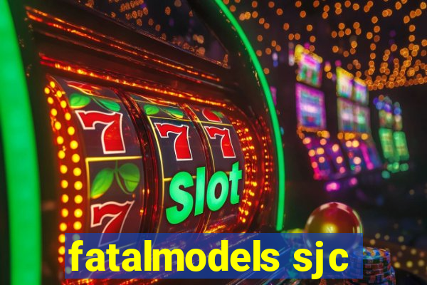 fatalmodels sjc