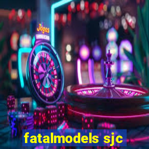 fatalmodels sjc