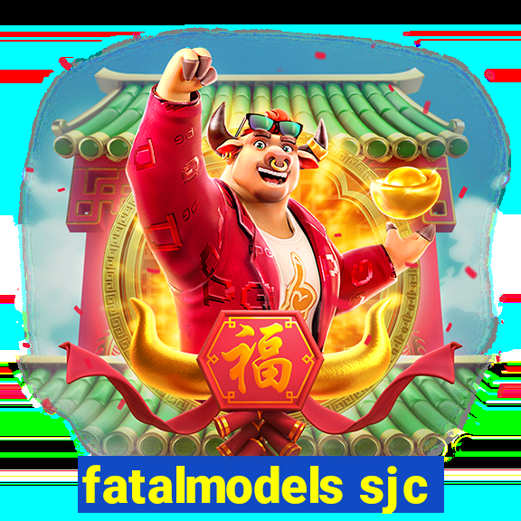 fatalmodels sjc