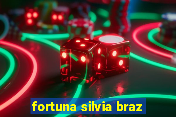 fortuna silvia braz