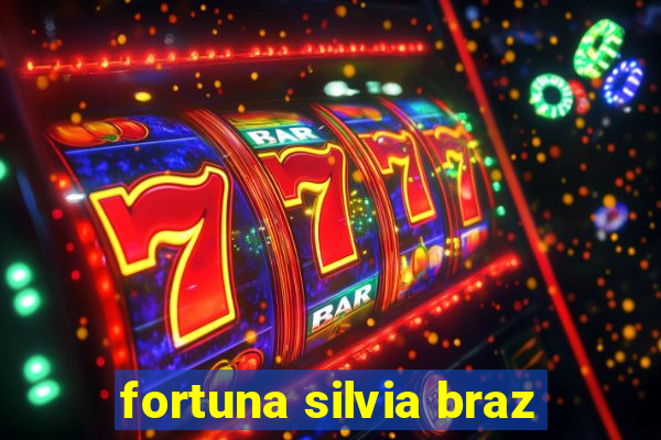 fortuna silvia braz