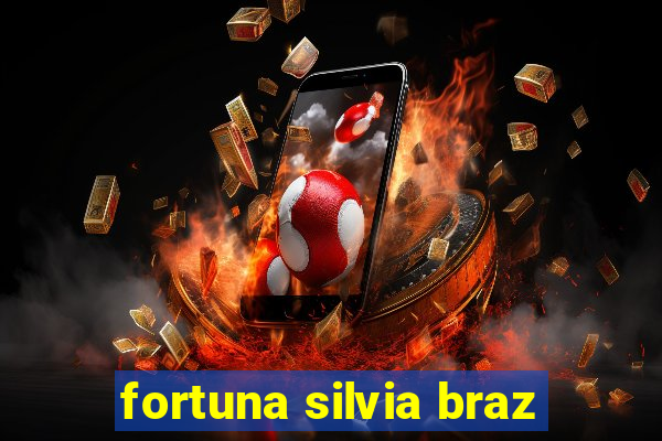 fortuna silvia braz