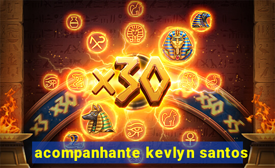 acompanhante kevlyn santos