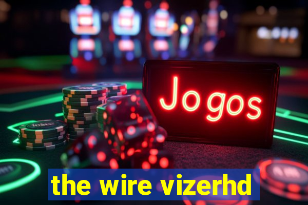 the wire vizerhd