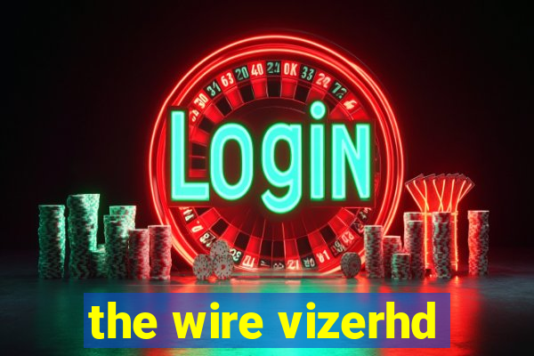 the wire vizerhd