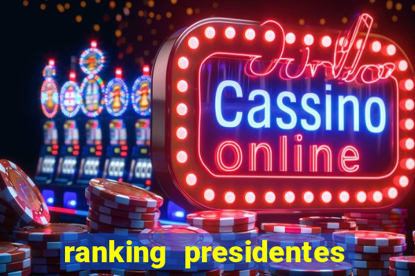 ranking presidentes do brasil