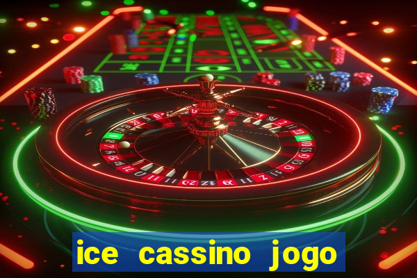 ice cassino jogo de aposta