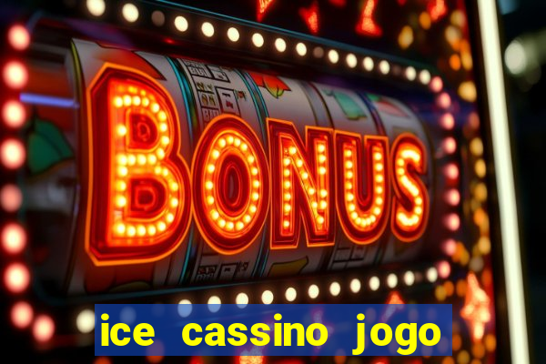 ice cassino jogo de aposta