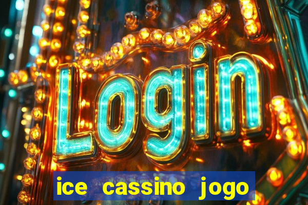 ice cassino jogo de aposta