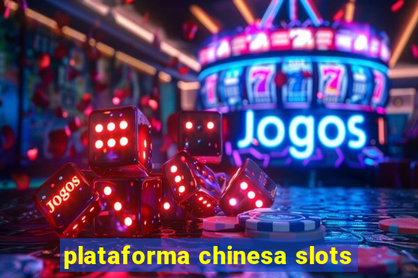 plataforma chinesa slots