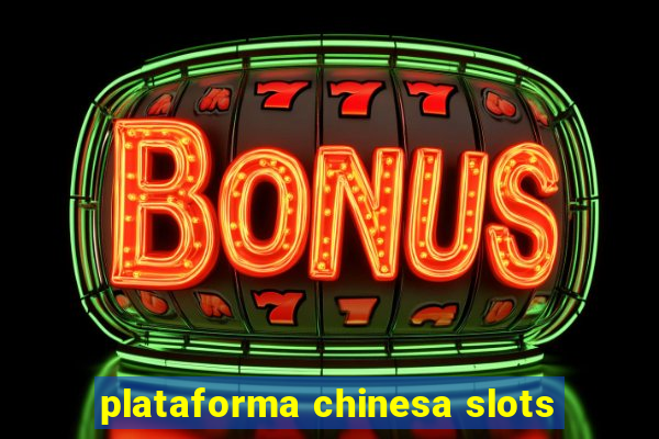 plataforma chinesa slots