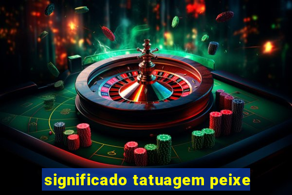 significado tatuagem peixe