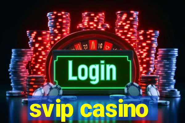 svip casino