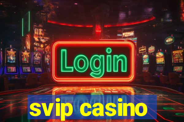 svip casino