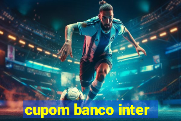 cupom banco inter