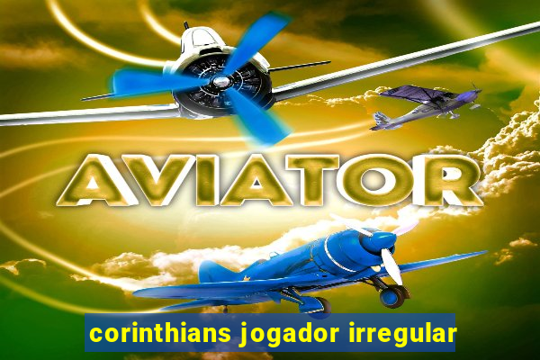 corinthians jogador irregular