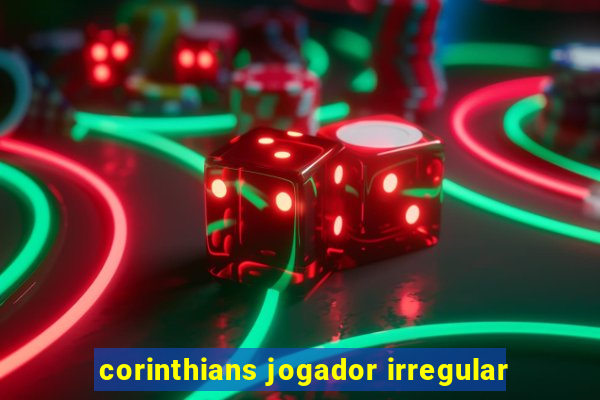 corinthians jogador irregular