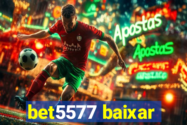 bet5577 baixar