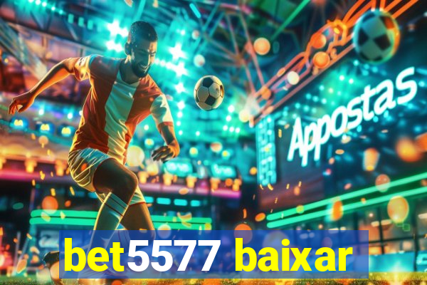 bet5577 baixar