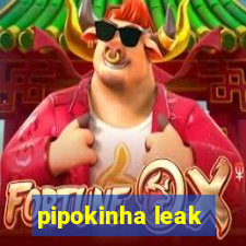 pipokinha leak