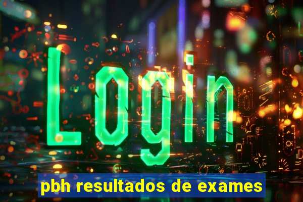 pbh resultados de exames