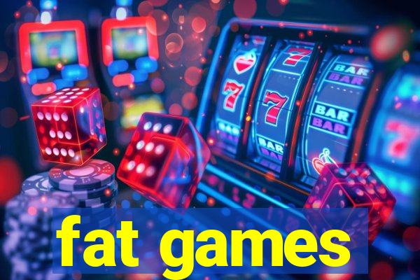 fat games