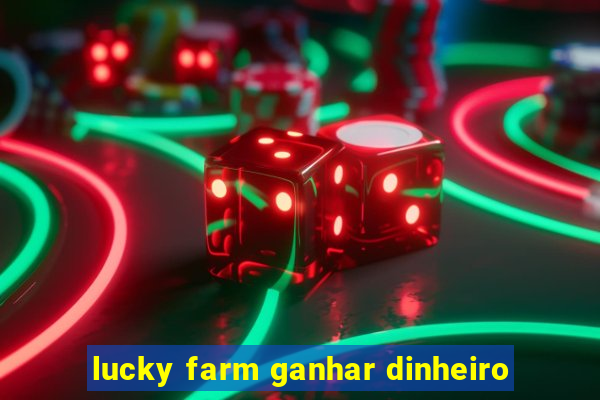 lucky farm ganhar dinheiro