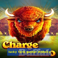 lucky farm ganhar dinheiro