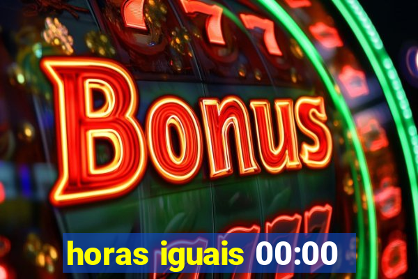 horas iguais 00:00