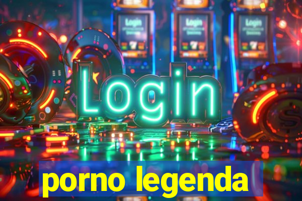 porno legenda