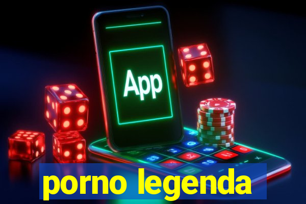 porno legenda