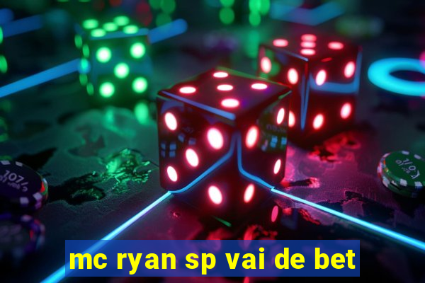 mc ryan sp vai de bet