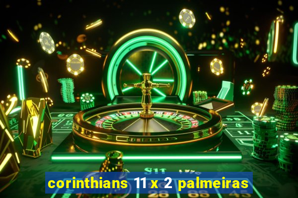 corinthians 11 x 2 palmeiras