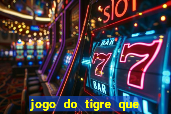 jogo do tigre que da 30 reais no cadastro