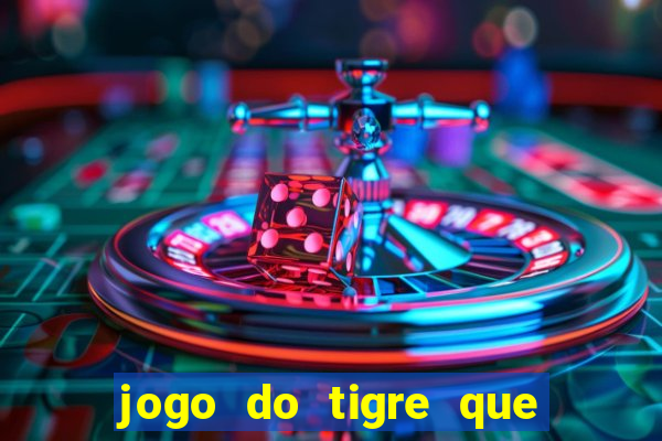 jogo do tigre que da 30 reais no cadastro