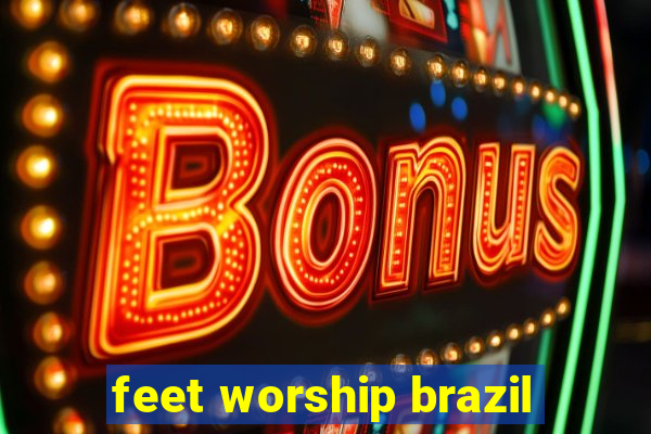 feet worship brazil