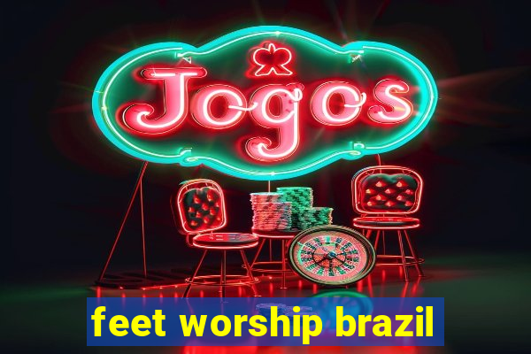 feet worship brazil